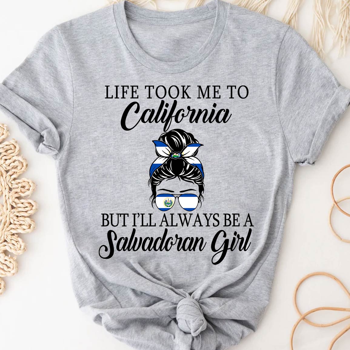 Life Took Me To California But I'll Always Be A Salvadoran Girl T-shirt