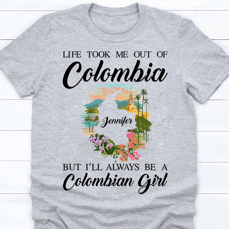 I&#39;ll Always Be A Colombian Girl Custom T-shirt