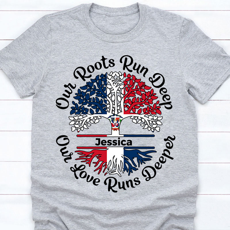 Custom Dominican T-shirt Our Roots Run Deep, Our Love Runs Deeper