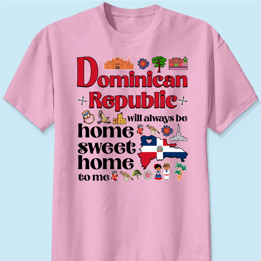 Dominican Republic Will Always Be Home Sweet Home To Me T-shirt