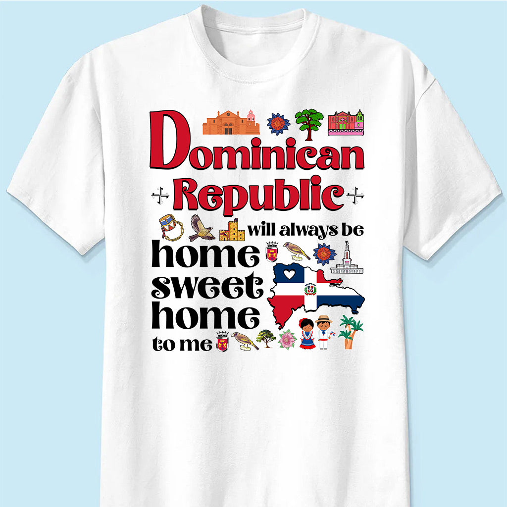 Dominican Republic Will Always Be Home Sweet Home To Me T-shirt