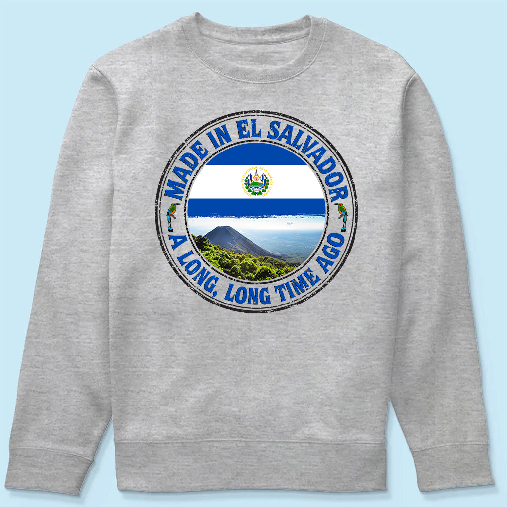 Made In El Salvador A Long Long Time Ago Sweatshirt