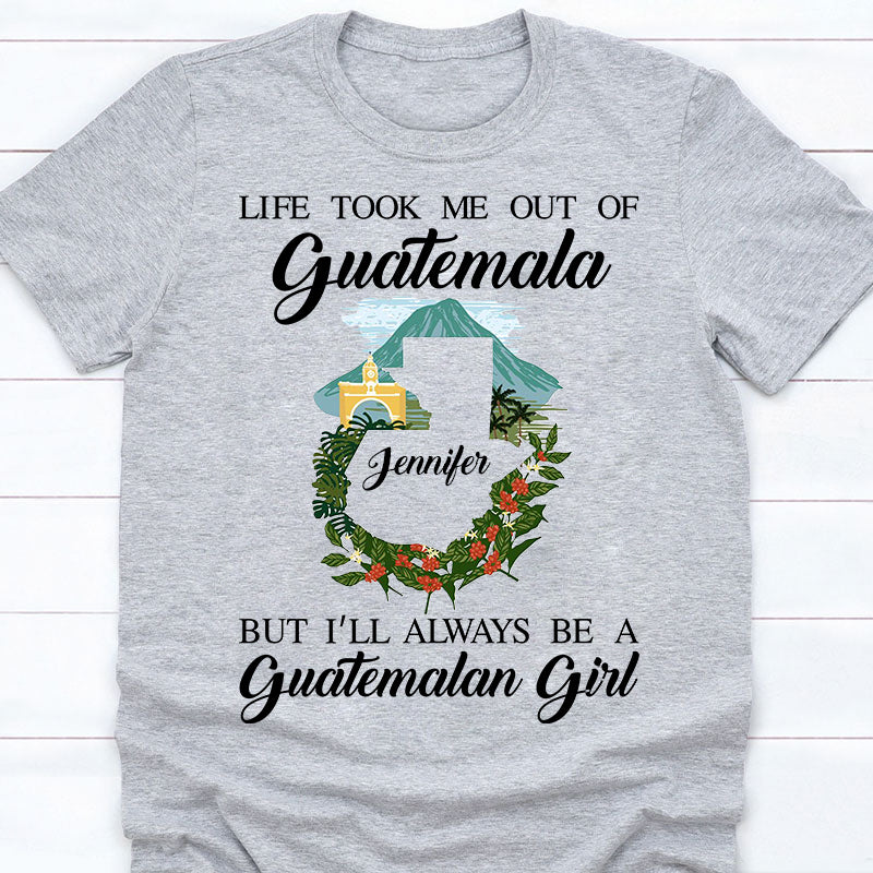 I'll Always Be A Guatemalan Girl Custom T-shirt