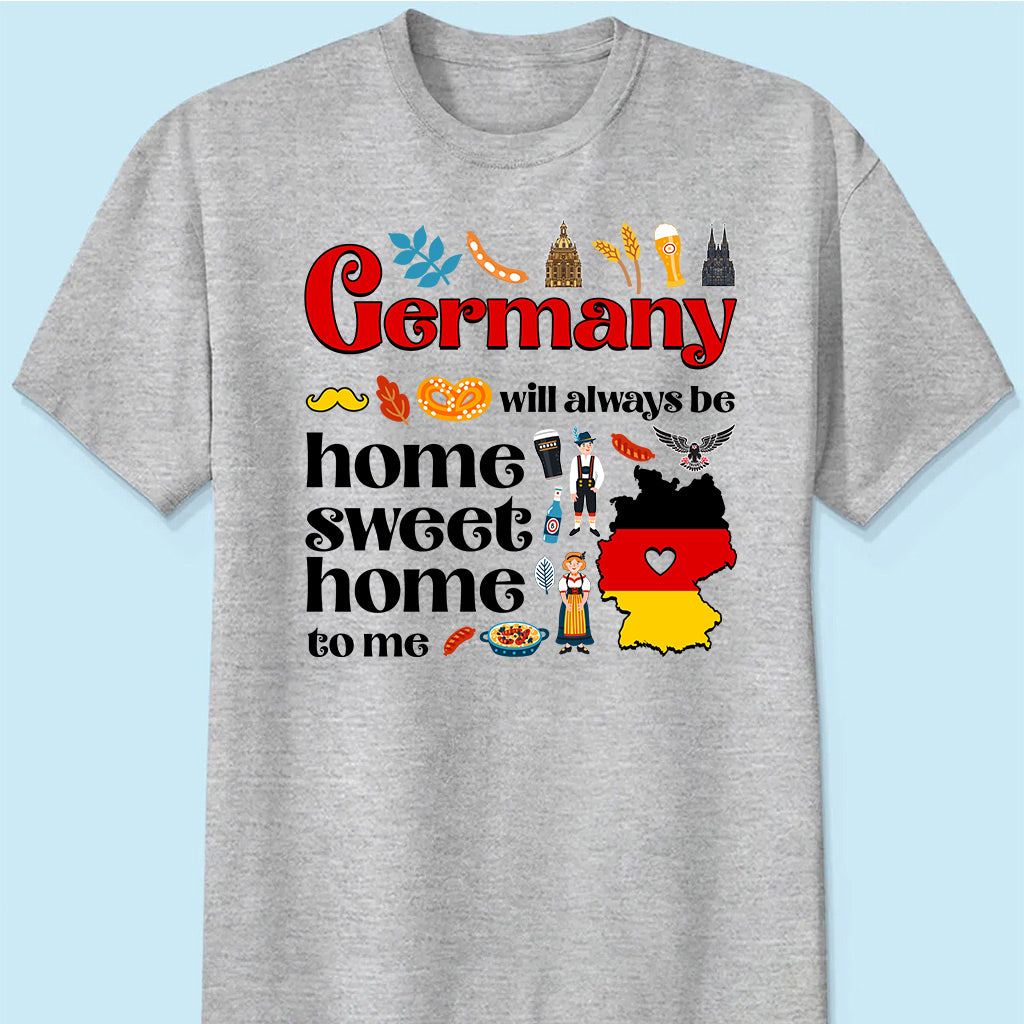 Germany Will Always Be Home Sweet Home To Me T-shirt