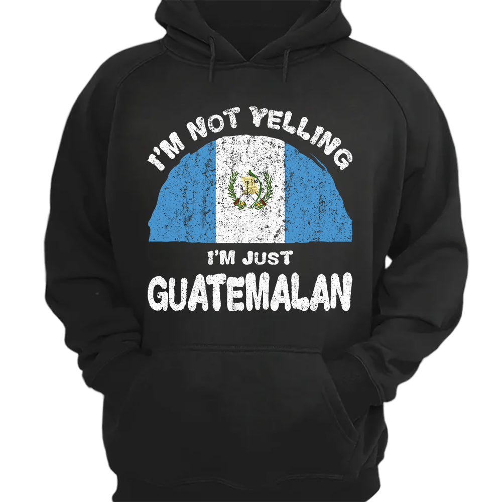 I'm Not Yelling I'm Just Guatemalan Hoodie