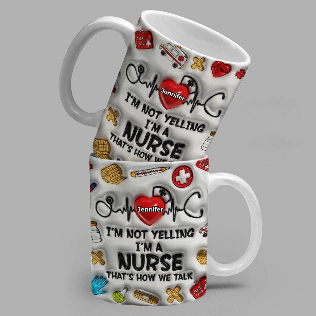 I'm Not Yelling I'm A Nurse Coffee Mug With Custom Your Name