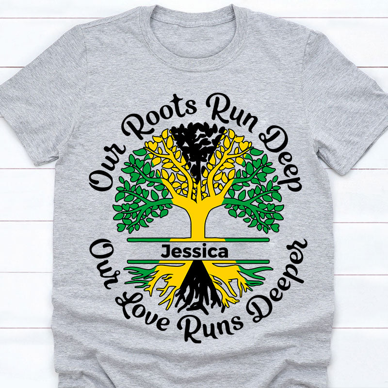 Custom Jamaica T-shirt Our Roots Run Deep, Our Love Runs Deeper