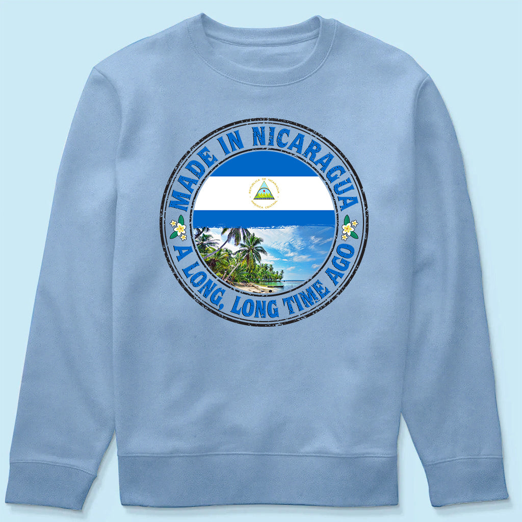 Made In Nicaragua A Long Long Time Ago Sweatshirt