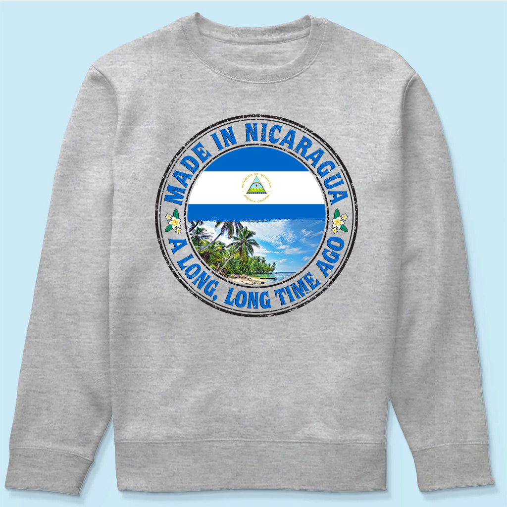 Made In Nicaragua A Long Long Time Ago Sweatshirt