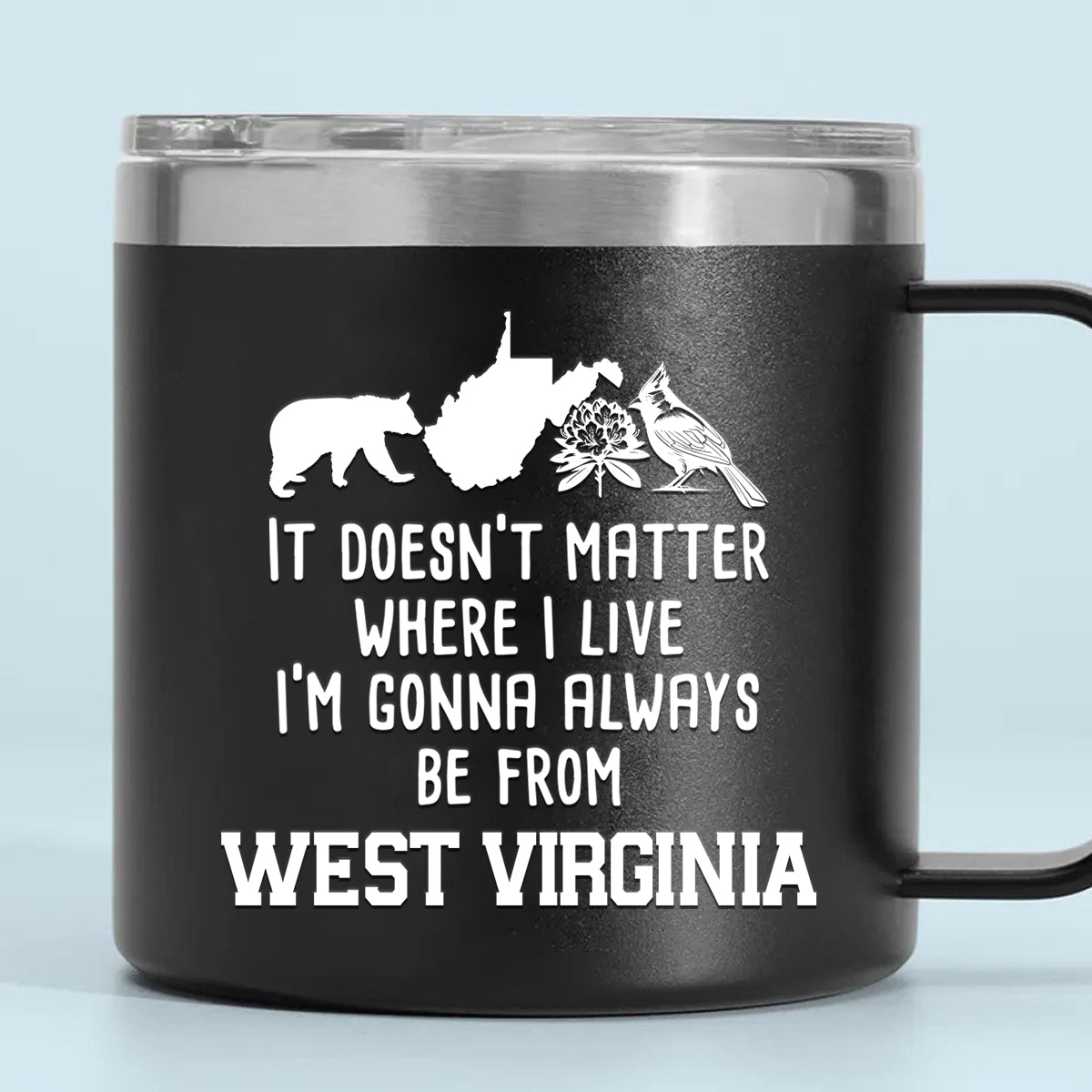 I&#39;m Gonna Always Be From West Virginia 14oz Stainless Steel Tumbler With Handle