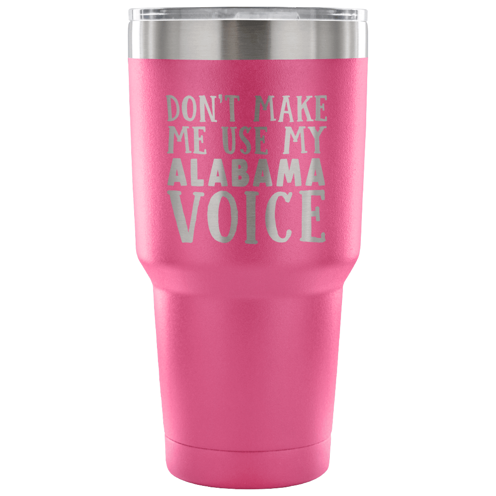 Don't Make Me Use My Alabama Voice Vacuum Tumbler - Tumblers Teezalo