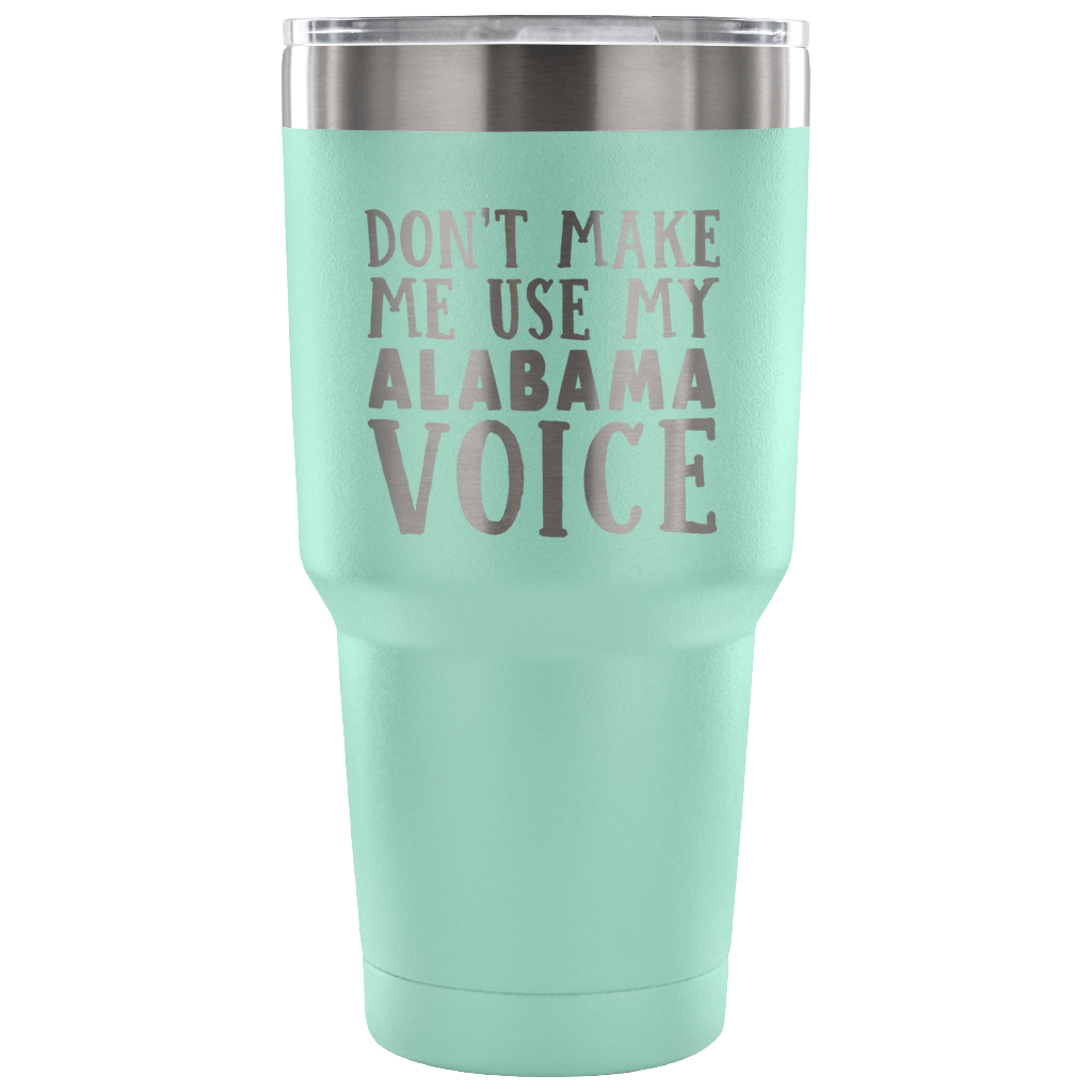 Don't Make Me Use My Alabama Voice Vacuum Tumbler - Tumblers Teezalo