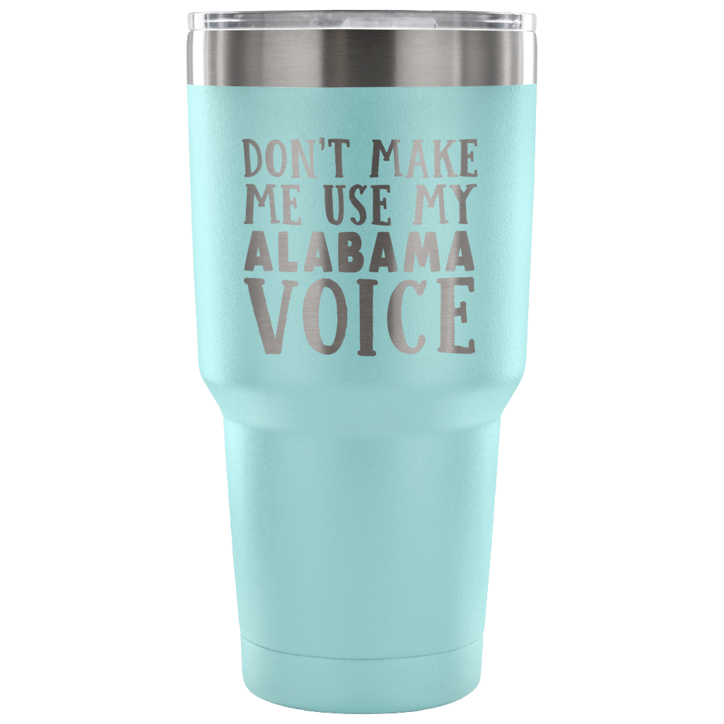 Don't Make Me Use My Alabama Voice Vacuum Tumbler - Tumblers Teezalo