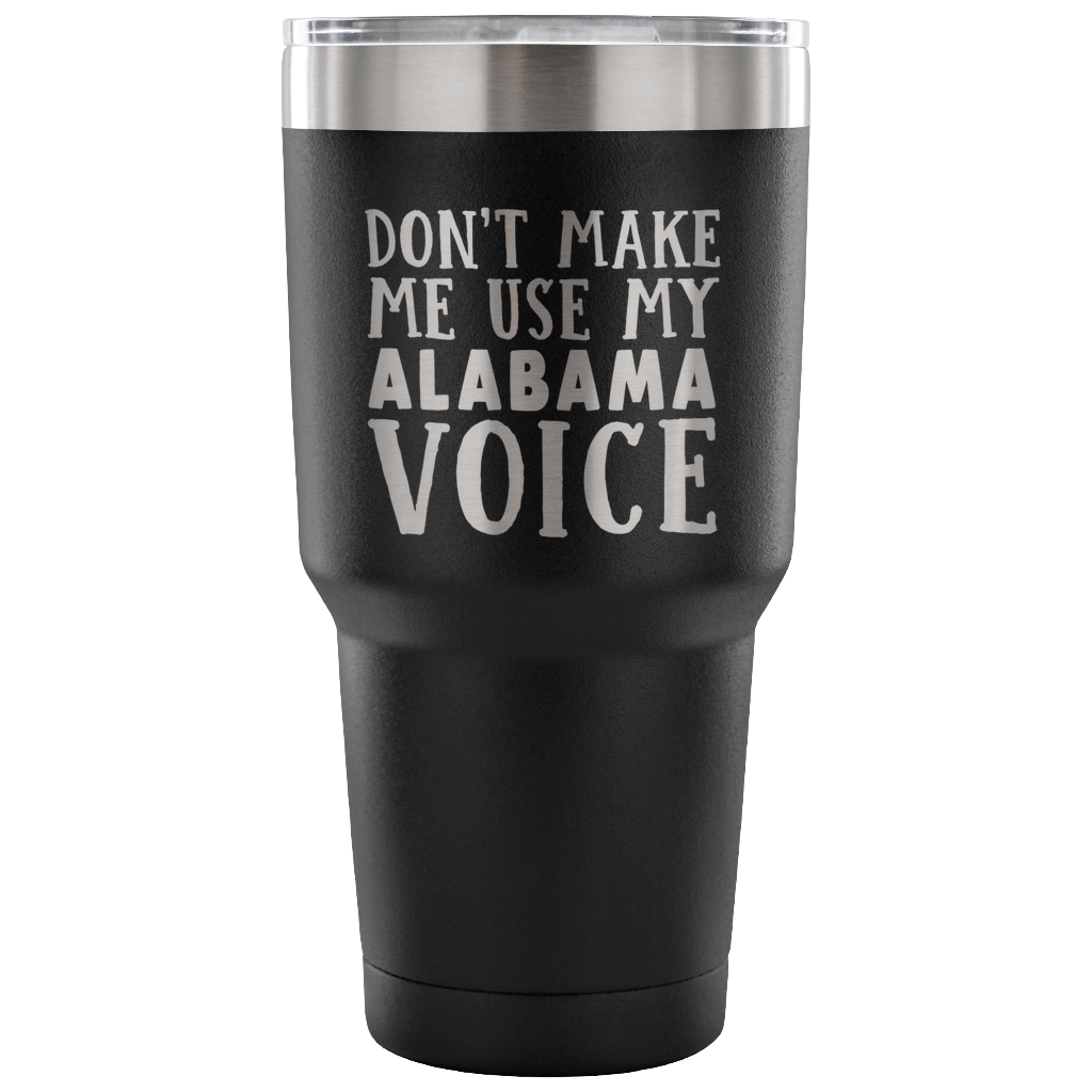 Don't Make Me Use My Alabama Voice Vacuum Tumbler - Tumblers Teezalo