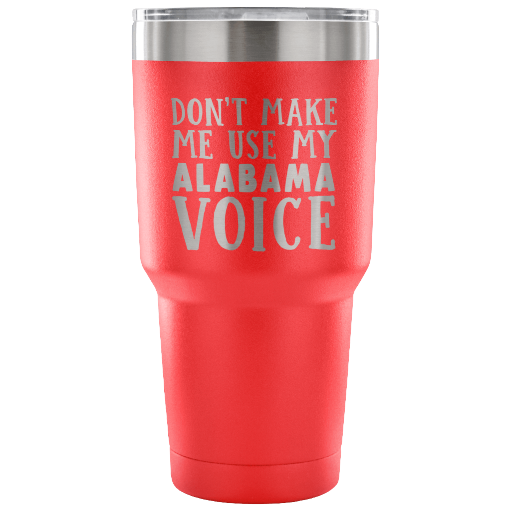 Don't Make Me Use My Alabama Voice Vacuum Tumbler - Tumblers Teezalo