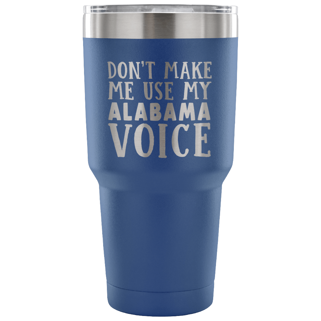 Don't Make Me Use My Alabama Voice Vacuum Tumbler - Tumblers Teezalo