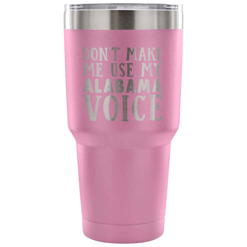 Don't Make Me Use My Alabama Voice Vacuum Tumbler - Tumblers Teezalo