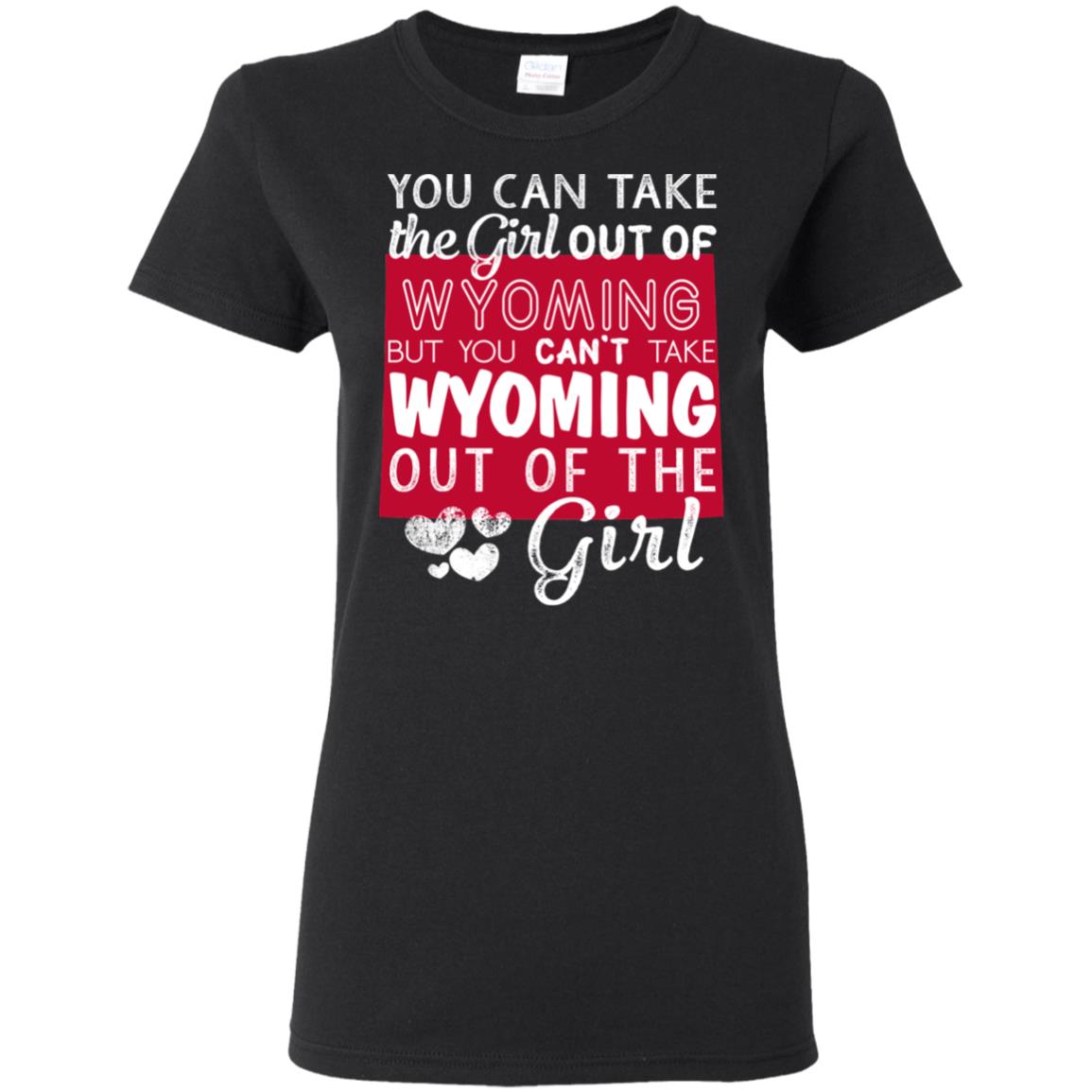 You Can&#39;t Take Wyoming Out Of The Girl T-Shirt - T-shirt Teezalo