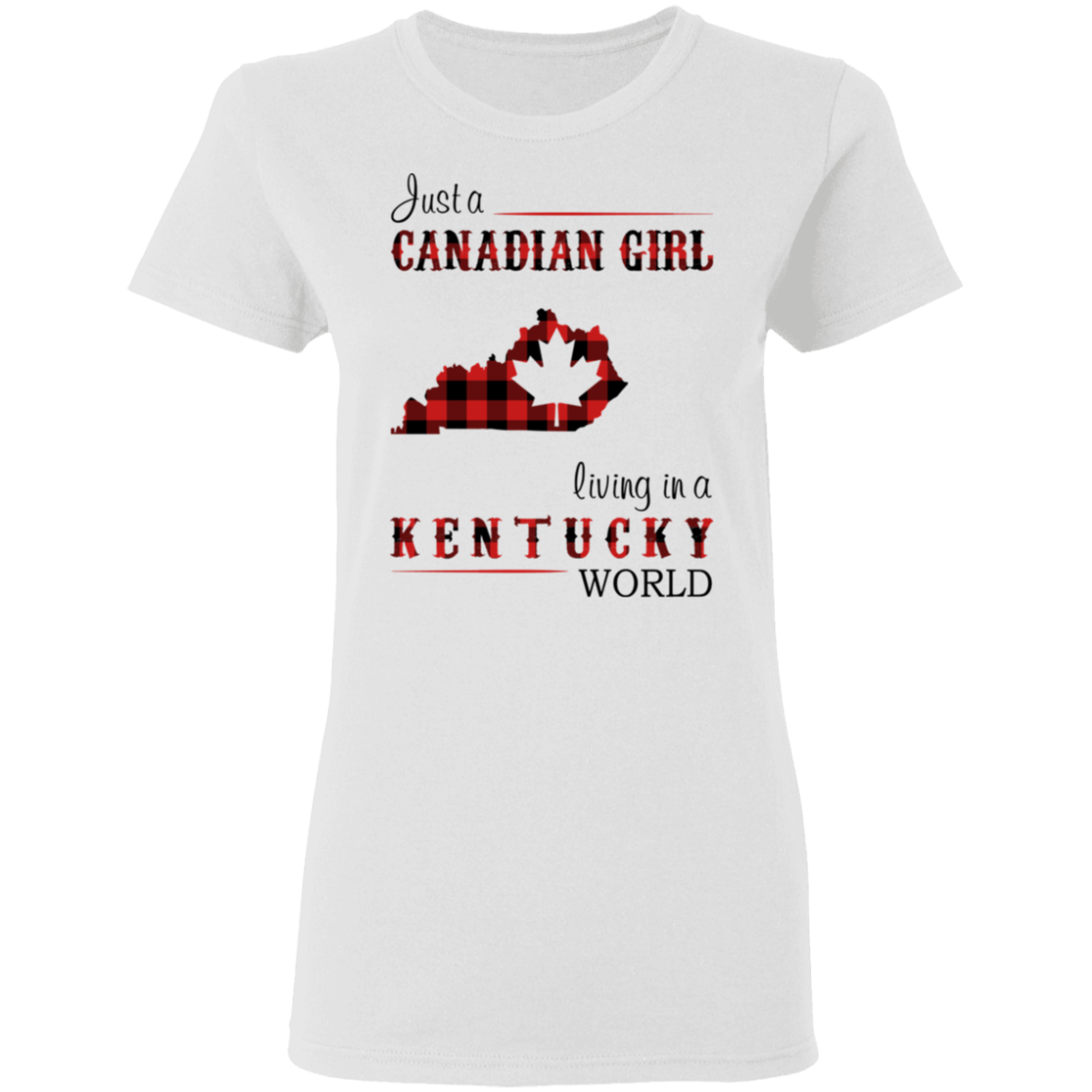 Just A Canadian Girl Living In A Kentucky World T-Shirt - T-shirt Teezalo