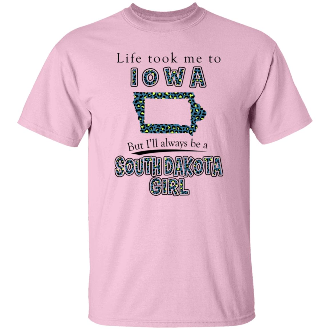 Life Took Me To Iowa But I'll Always Be A South Dakota Girl T –Shirt - T-shirt Teezalo