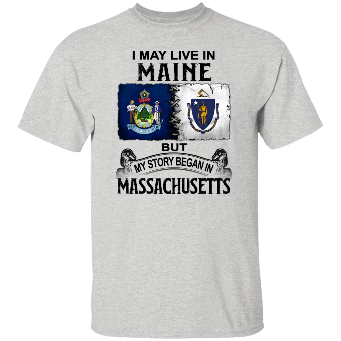 I May Live In Maine But Story Began In Massachusetts T-Shirt - T-shirt Teezalo