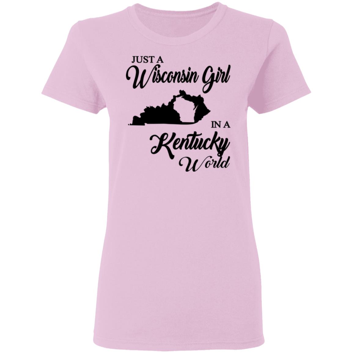 Just A Wisconsin Girl In A Kentucky World T-shirt - T-shirt Teezalo