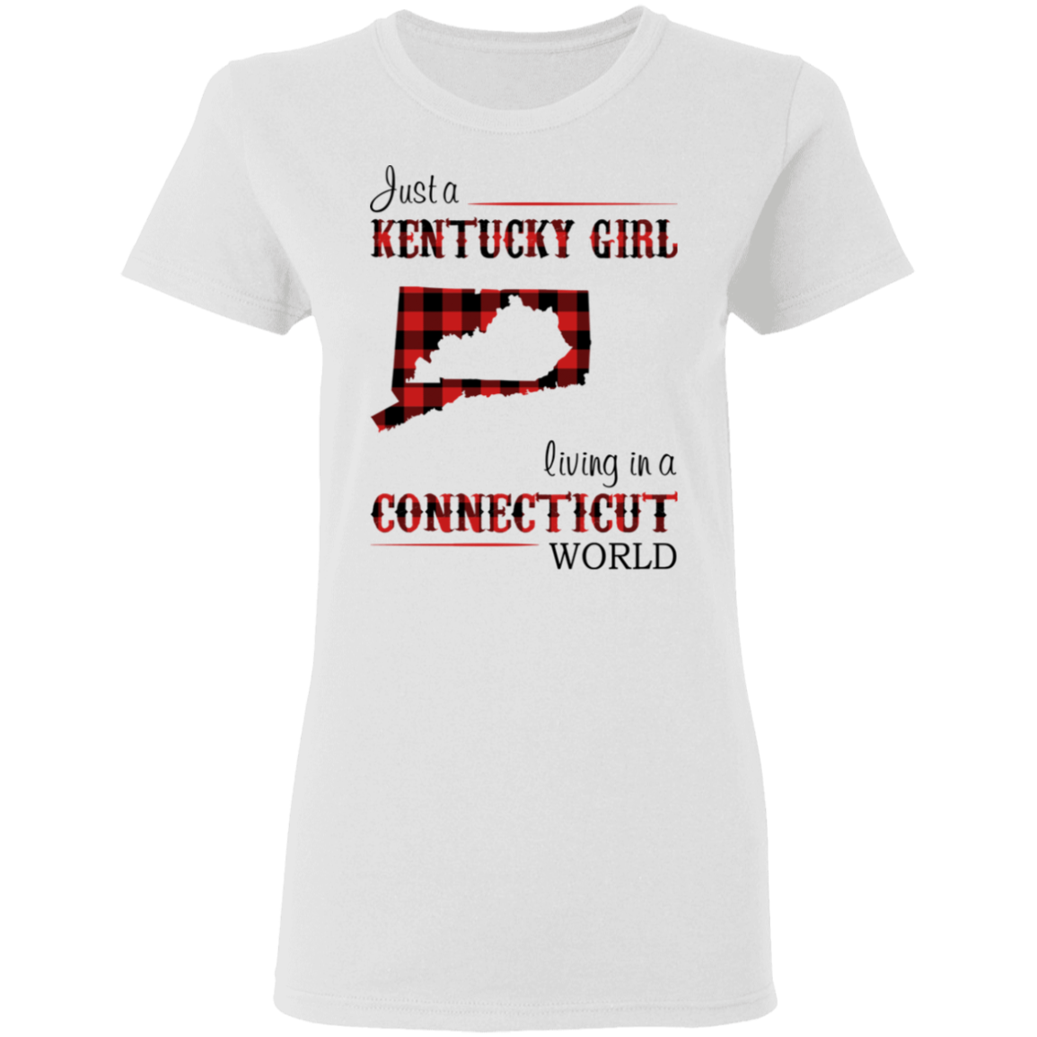 Just A Kentucky Girl Living In A Connecticut World T-Shirt - T-shirt Teezalo