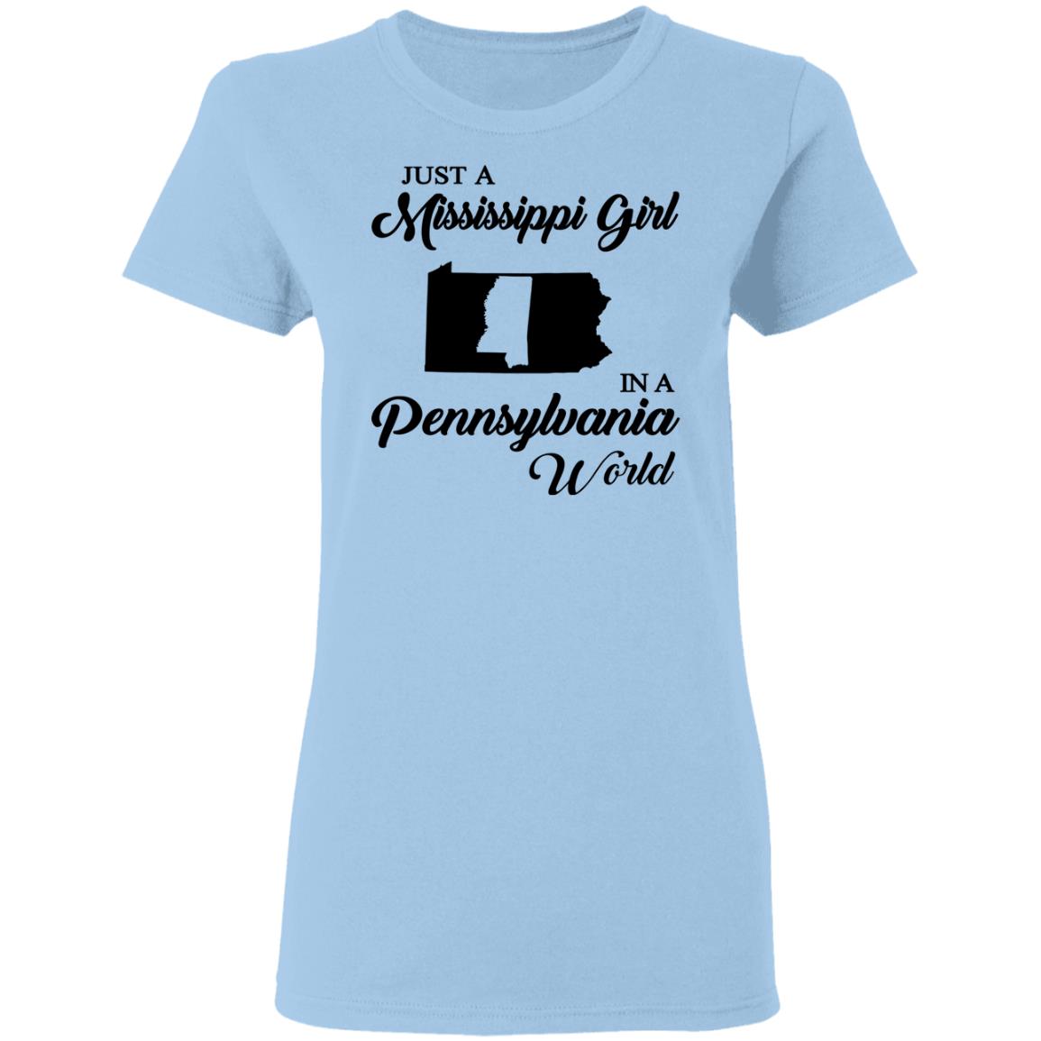 Just A Mississippi Girl In A Pennsylvania World T-Shirt - T-shirt Teezalo