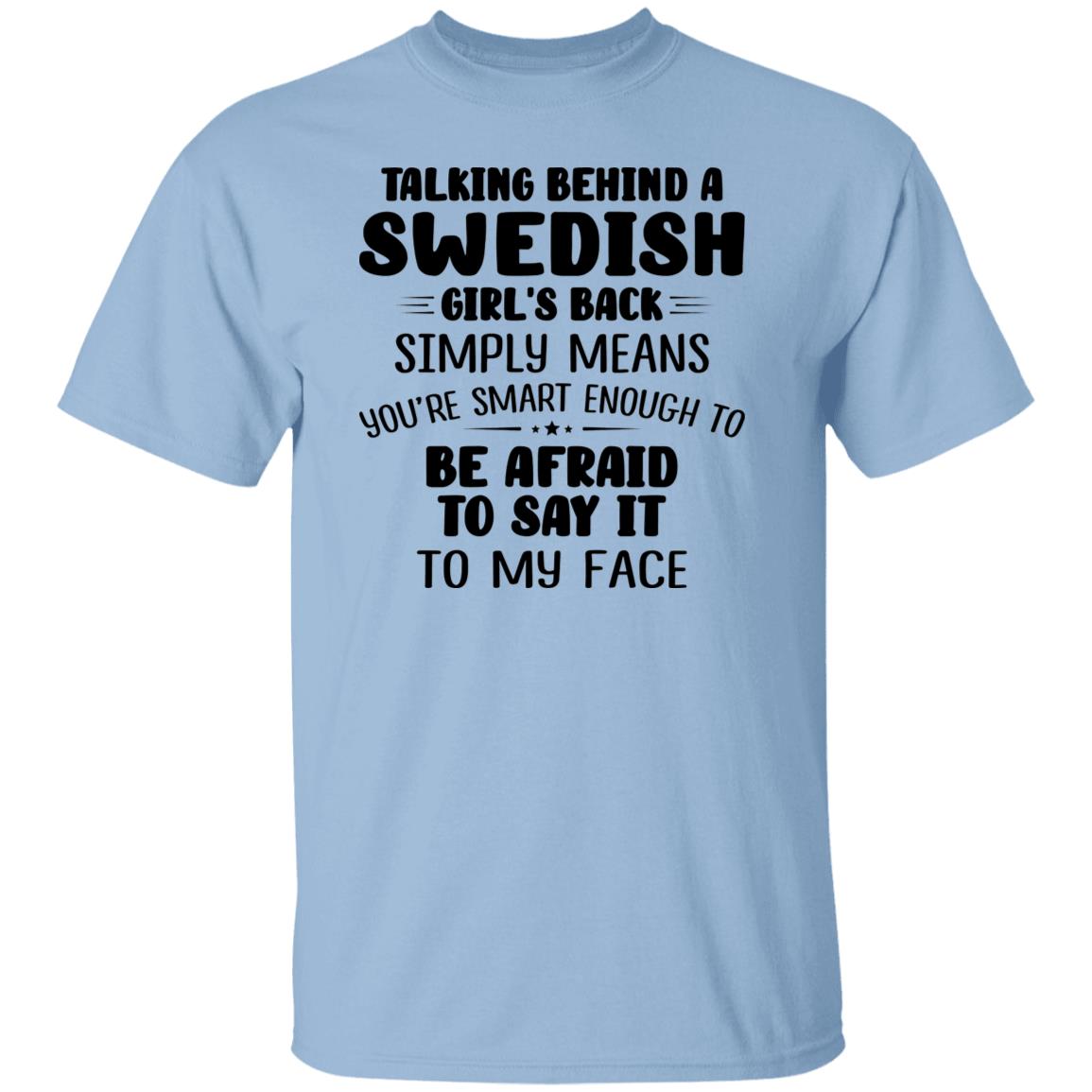 Talking Behind A Swedish Girl&#39;s Back Means You&#39;re Smart Enough T-shirt - T-shirt Teezalo