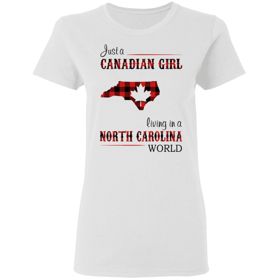 Just A Canadian Girl Living In A North Carolina World T-Shirt - T-shirt Teezalo