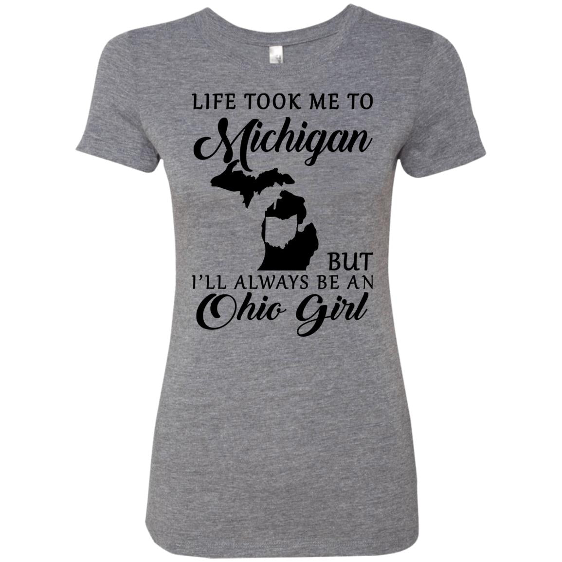 Life Took Me To Michigan Always Be An Ohio Girl T-Shirt - T-shirt Teezalo