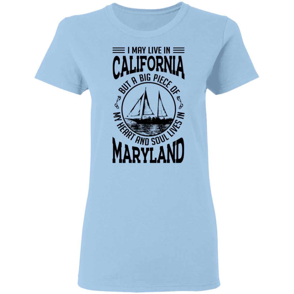 Live In California My Soul Lives In Maryland T-Shirt - T-shirt Teezalo