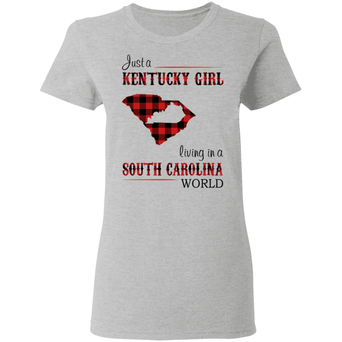 Just A Kentucky Girl Living In A South Carolina World T-Shirt - T-shirt Teezalo