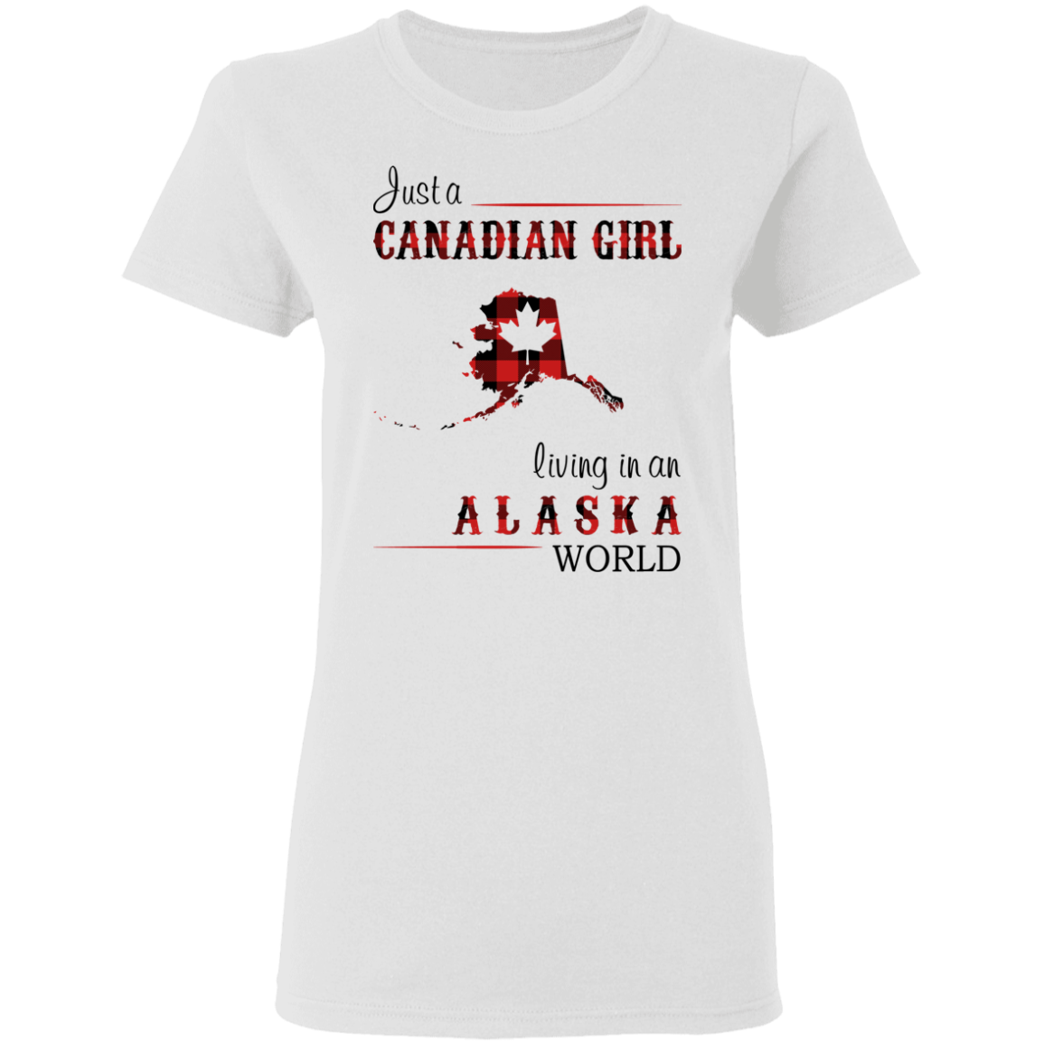 Just A Canadian Girl Living In An Alaska World T-Shirt - T-shirt Teezalo