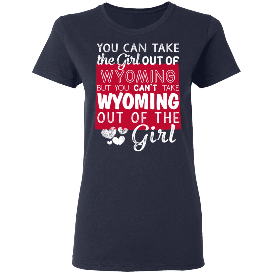 You Can't Take Wyoming Out Of The Girl T-Shirt - T-shirt Teezalo