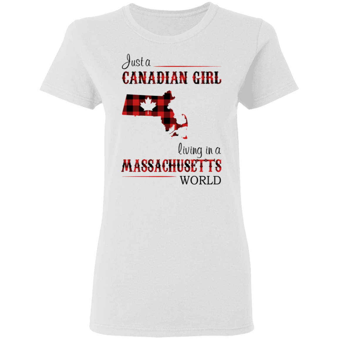 Just A Canadian Girl Living In A Massachusetts World T-Shirt - T-shirt Teezalo