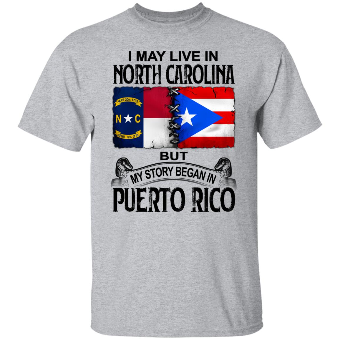 I Live In North Carolina But My Story Began In Puerto Rico T Shirt - T-shirt Teezalo