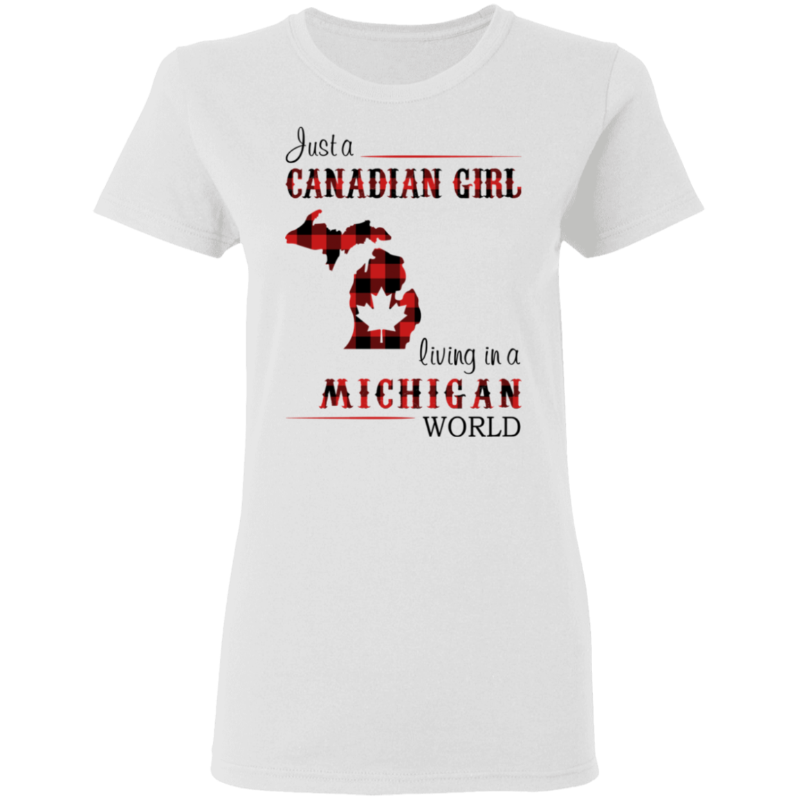 Just A Canadian Girl Living In A Michigan World T-Shirt - T-shirt Teezalo