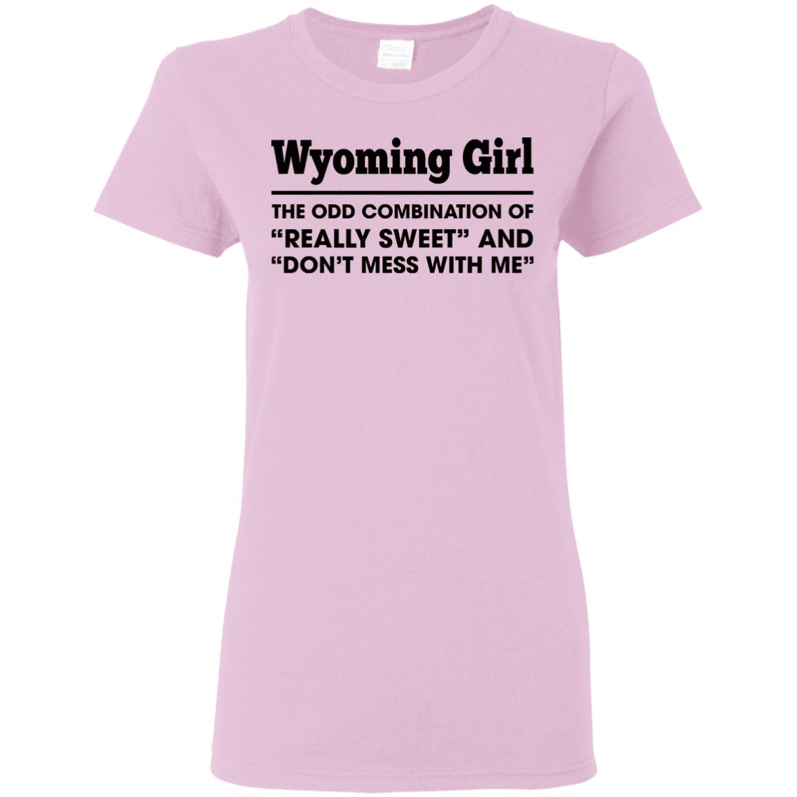 Wyoming Girl The Odd Combination Sweet And Don't Mess T-Shirt - T-shirt Teezalo