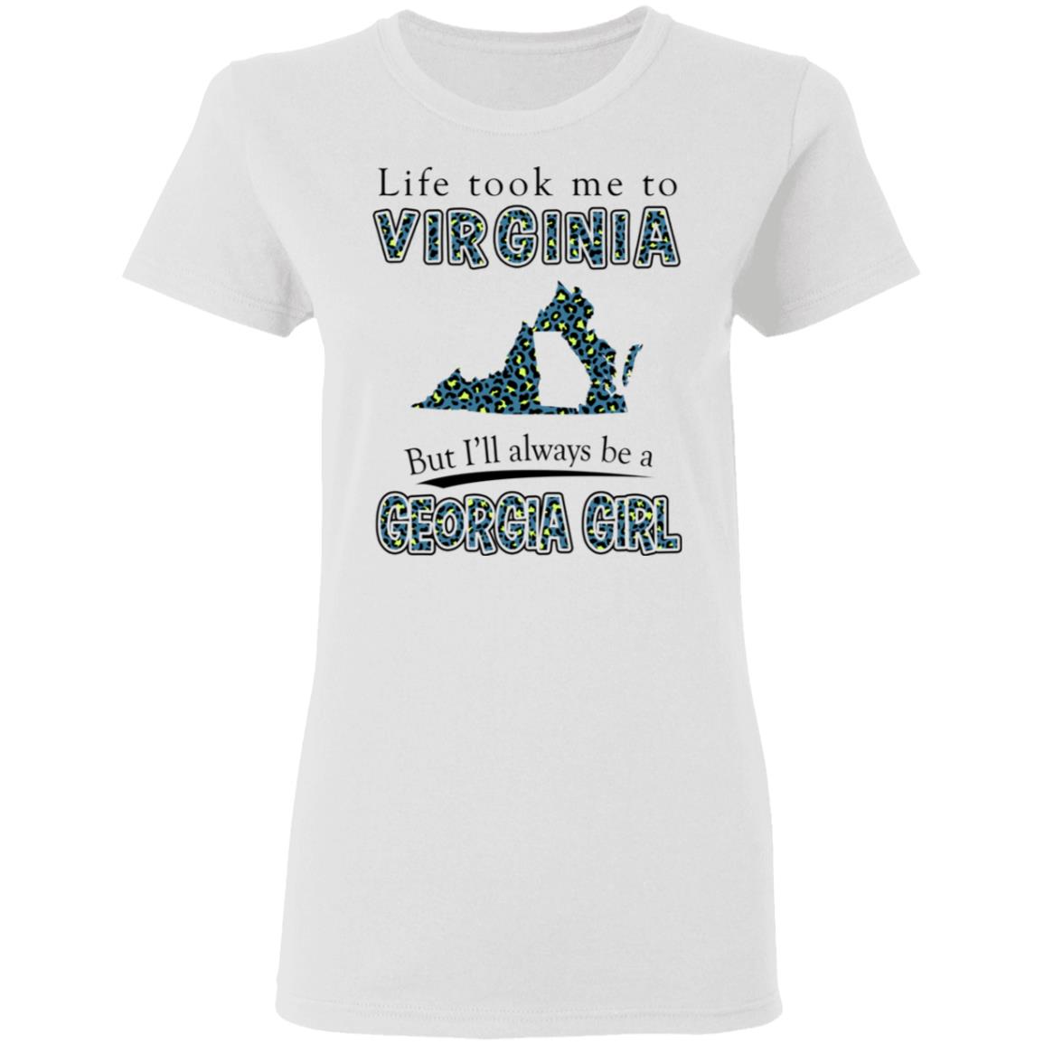 Life Took Me To Virginia But Always Be A Georgia Girl T-Shirt - T-shirt Teezalo