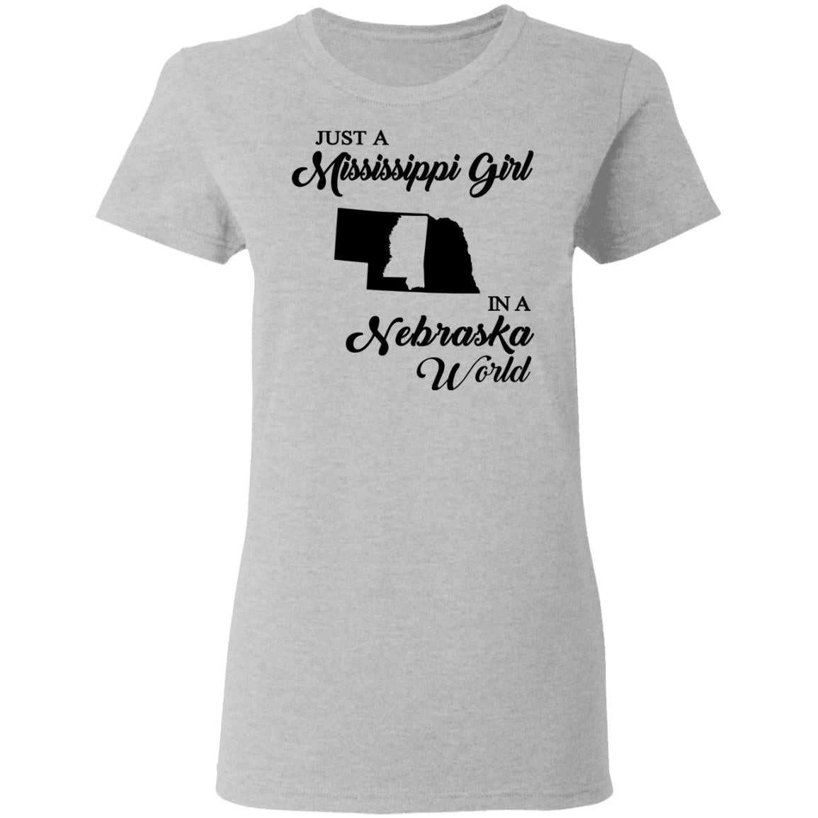 Just A Mississippi Girl In A Nebraska World T-Shirt - T-shirt Teezalo