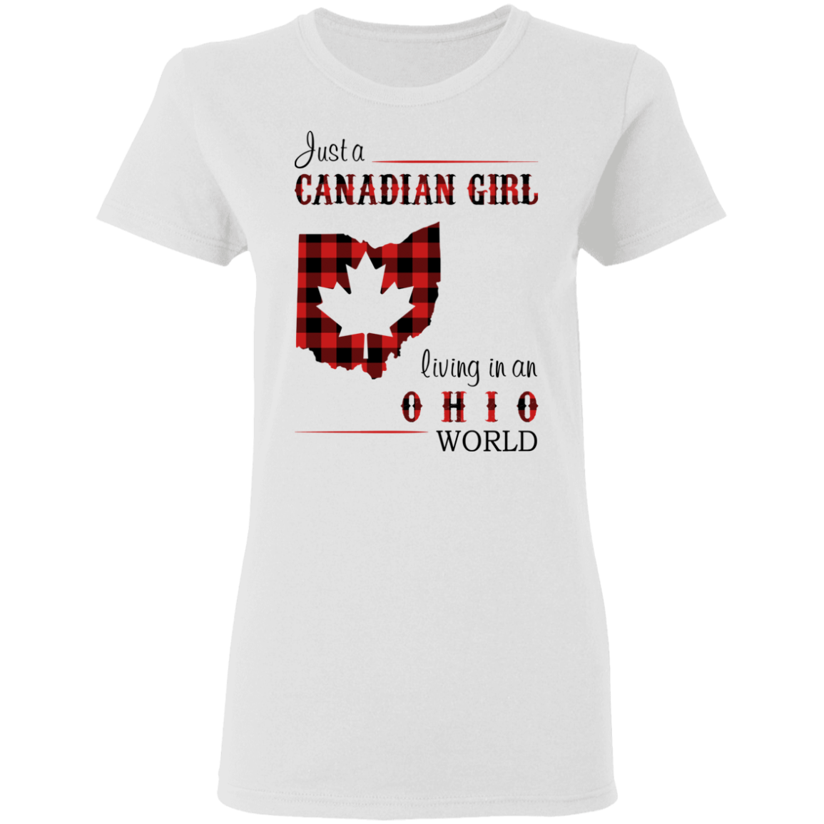 Just A Canadian Girl Living In An Ohio World T-Shirt - T-shirt Teezalo