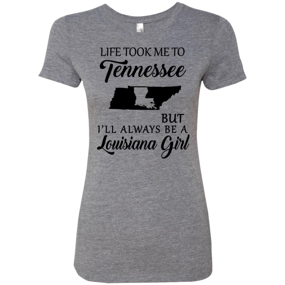 Life Took Me To Tennessee But Always Be A Louisiana Girl T-Shirt - T-shirt Teezalo