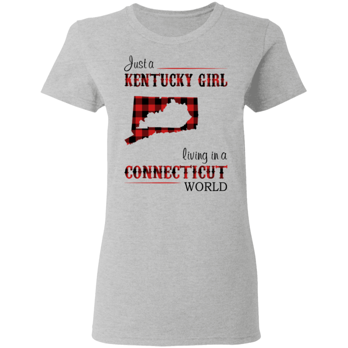 Just A Kentucky Girl Living In A Connecticut World T-Shirt - T-shirt Teezalo