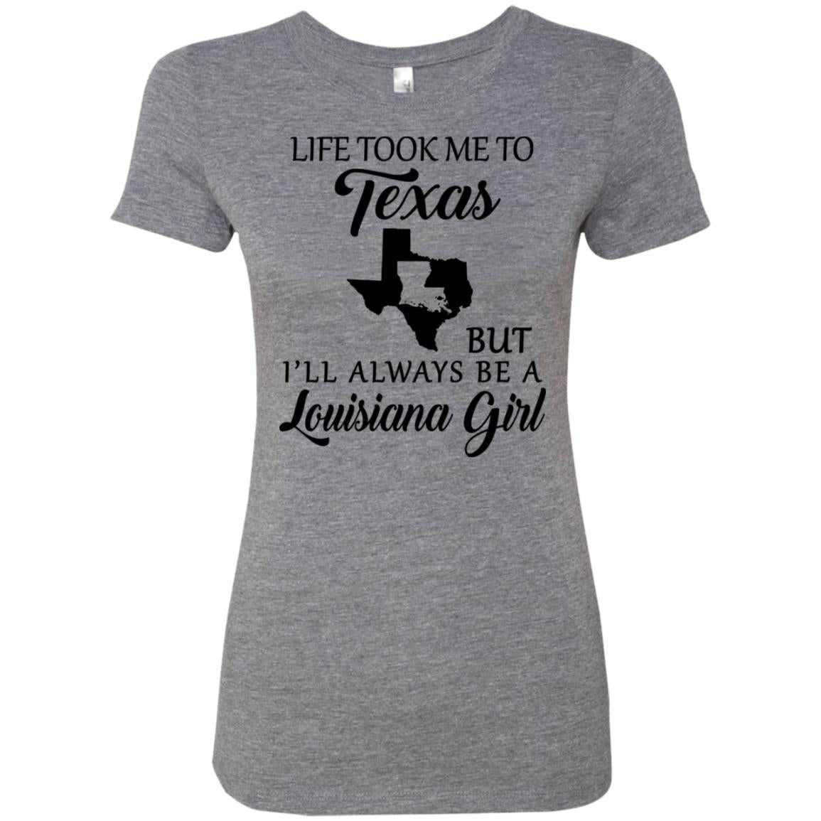 Life Took Me To Texas But Always Be A Louisiana Girl T-Shirt - T-shirt Teezalo