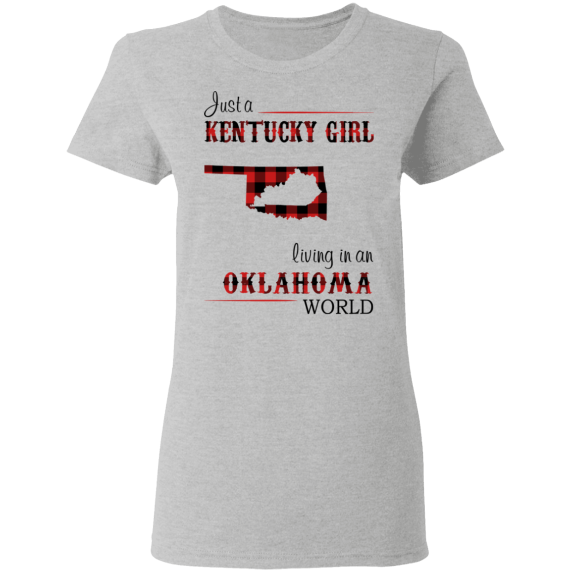 Just A Kentucky Girl Living In An Oklahoma World T-Shirt - T-shirt Teezalo