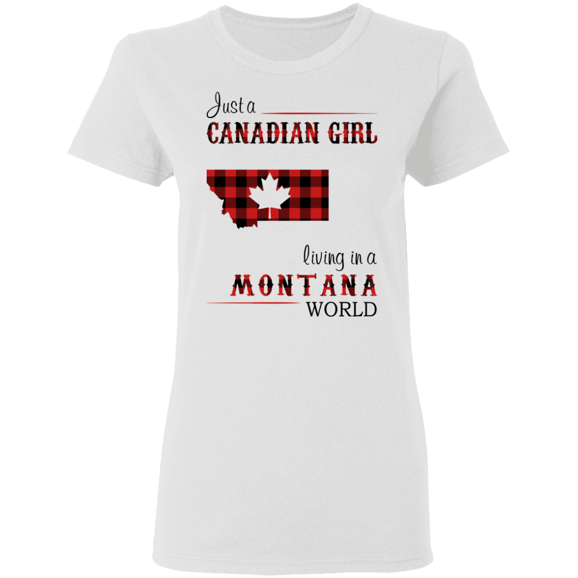 Just A Canadian Girl Living In A Montana World T-Shirt - T-shirt Teezalo