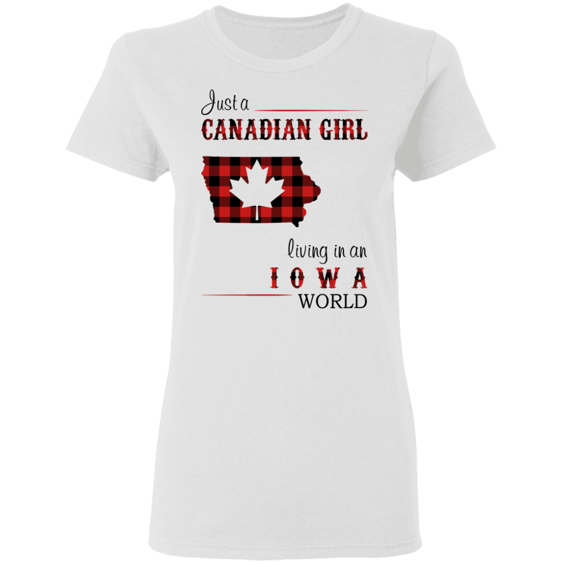 Just A Canadian Girl Living In An Iowa World T-Shirt - T-shirt Teezalo