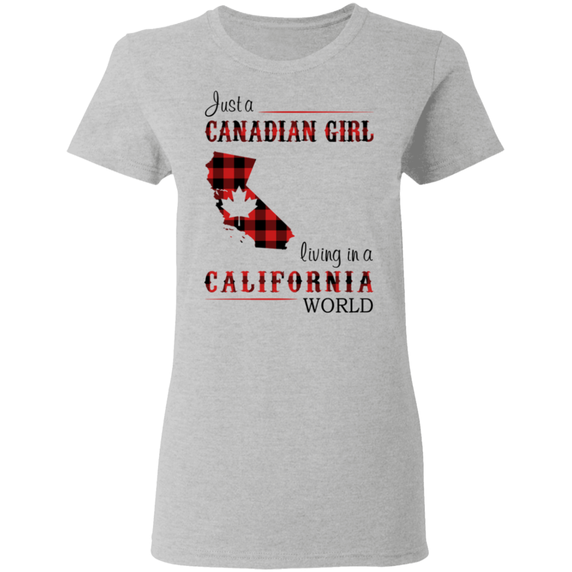 Just A Canadian Girl Living In A California World T-Shirt - T-shirt Teezalo