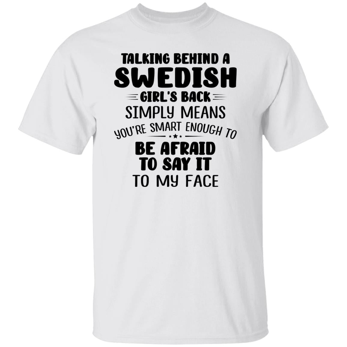 Talking Behind A Swedish Girl's Back Means You're Smart Enough T-shirt - T-shirt Teezalo